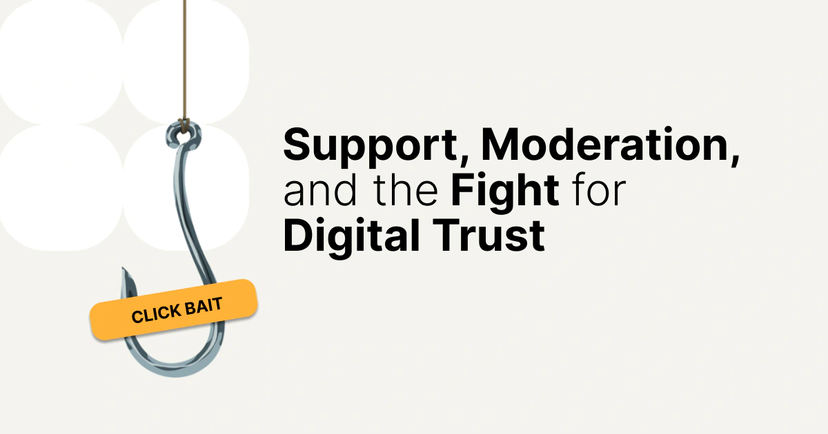 Support, Moderation, and the Fight for Digital Trust
