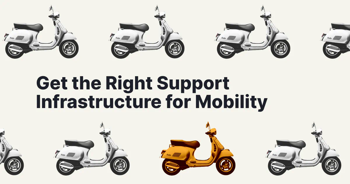 Get the Right Support Infrastructure for Mobility