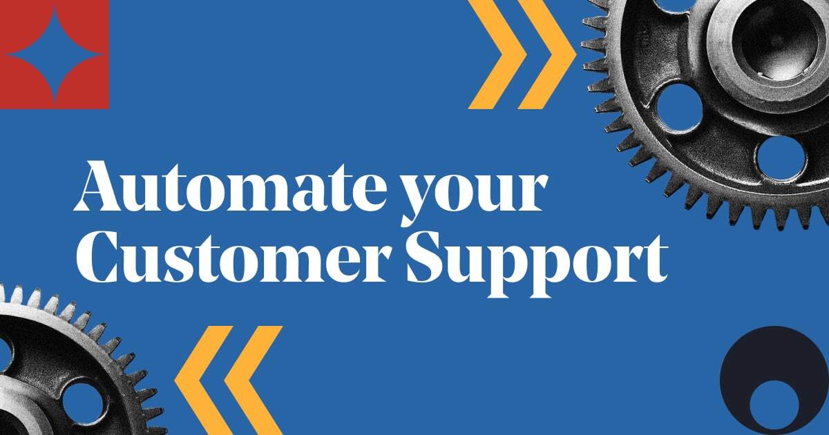 How To Automate Customer Support…In A Way That Actually Increases CSAT