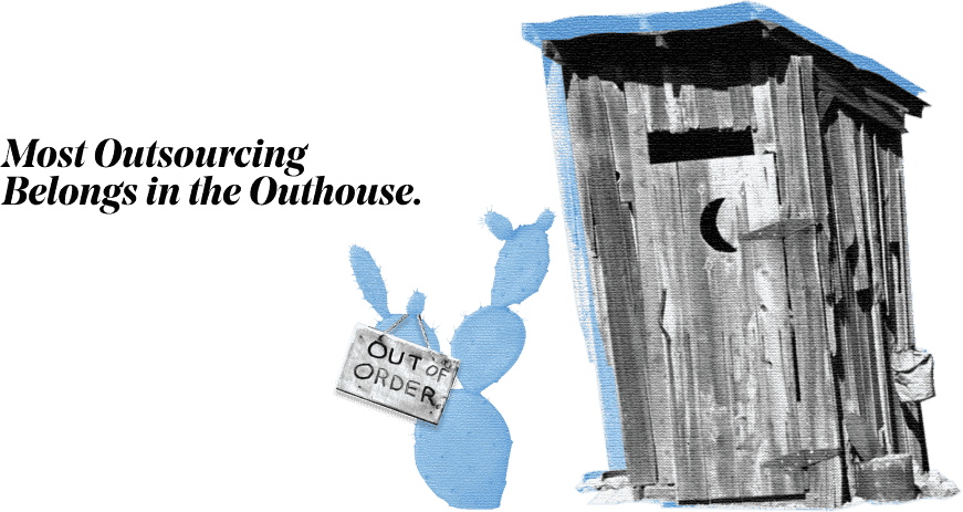 Most outsourcing belongs in the outhouse